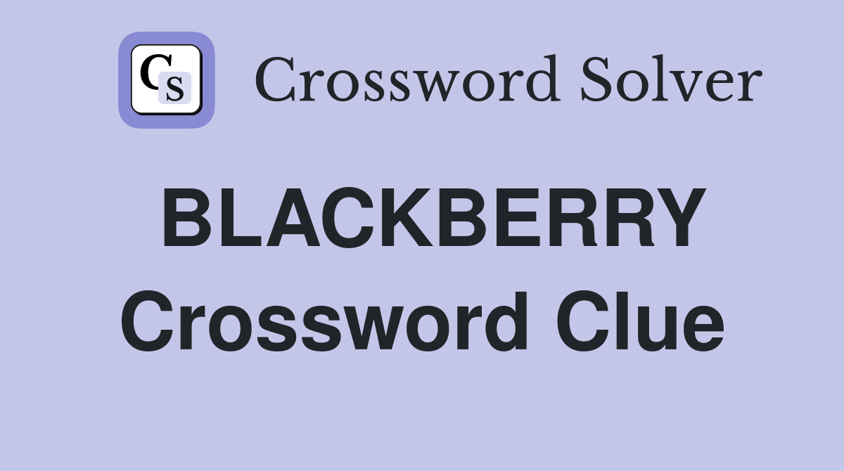 BLACKBERRY Crossword Clue