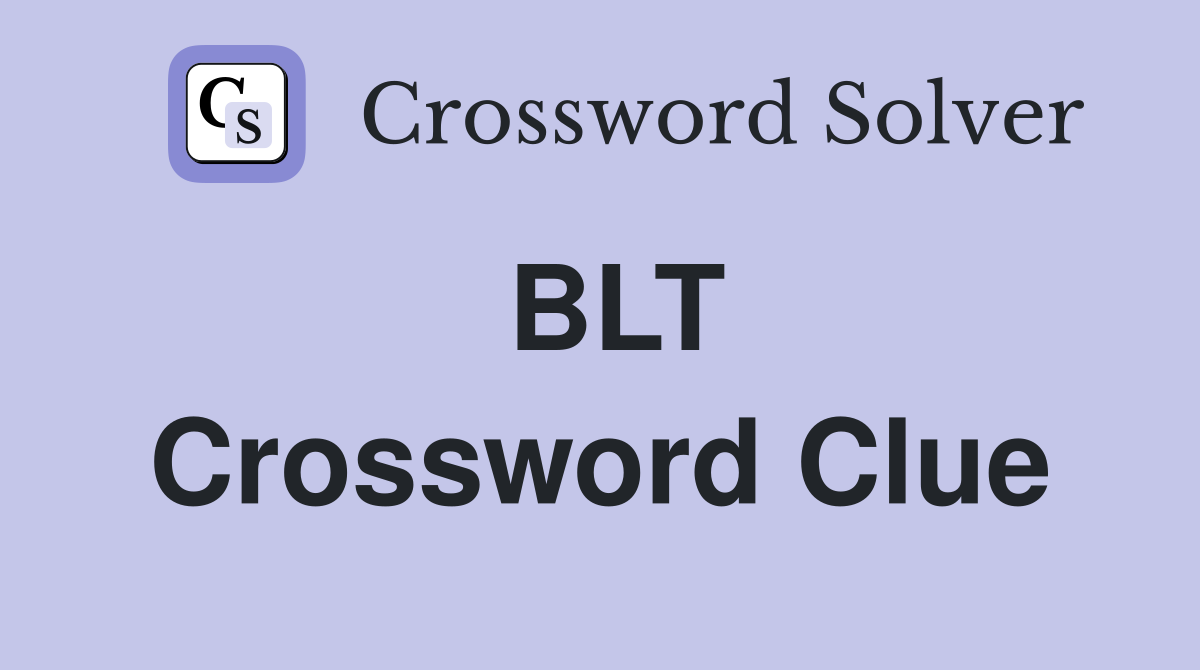 BLT Crossword Clue