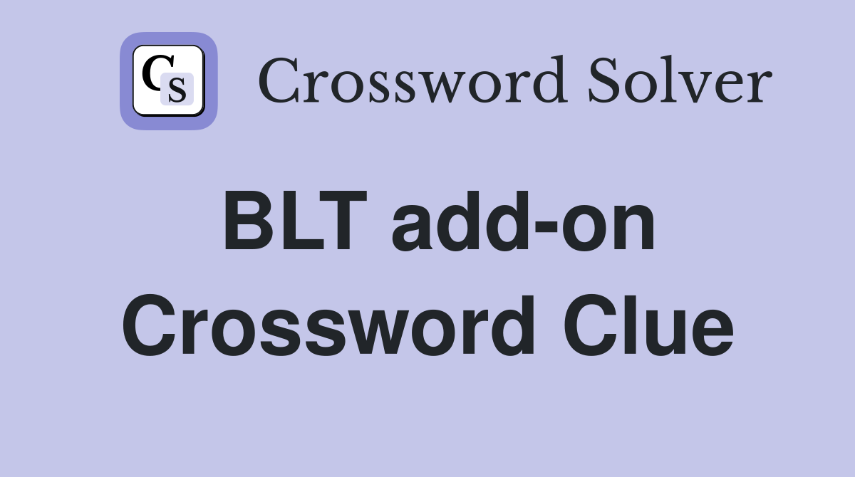 BLT add-on Crossword Clue
