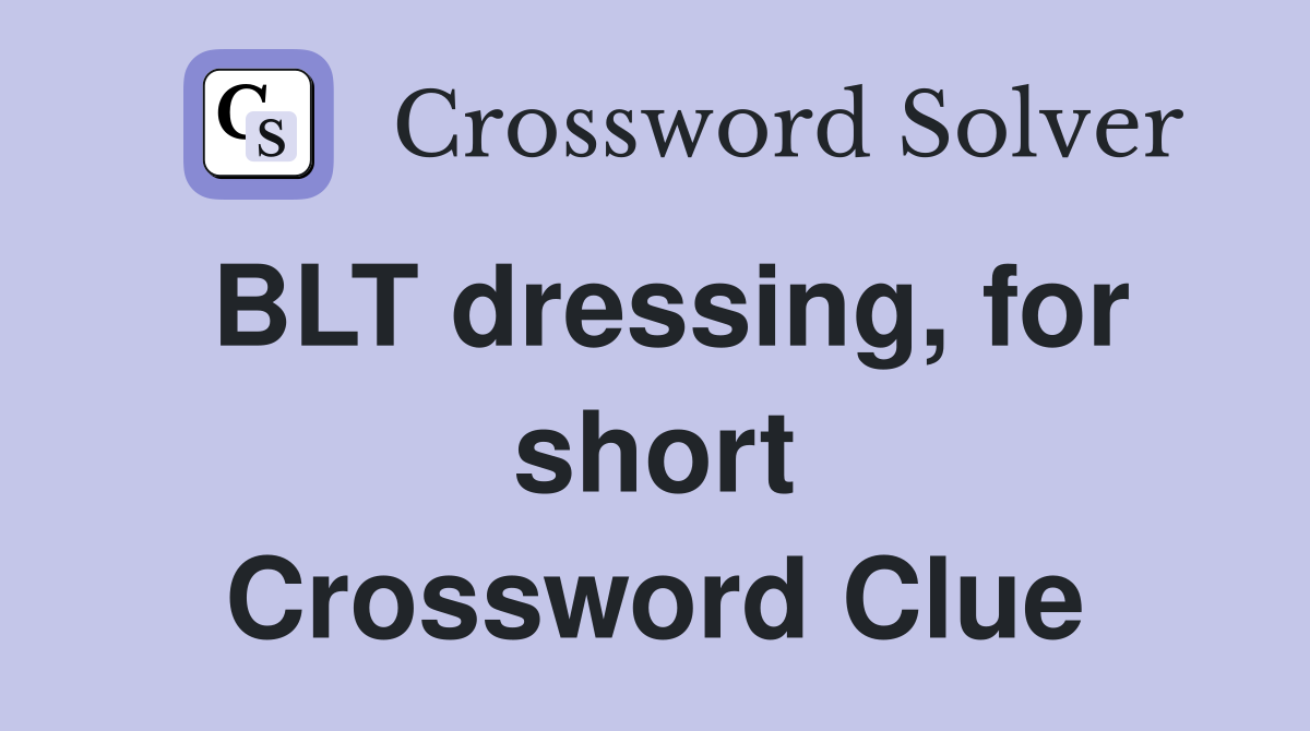 BLT dressing, for short Crossword Clue