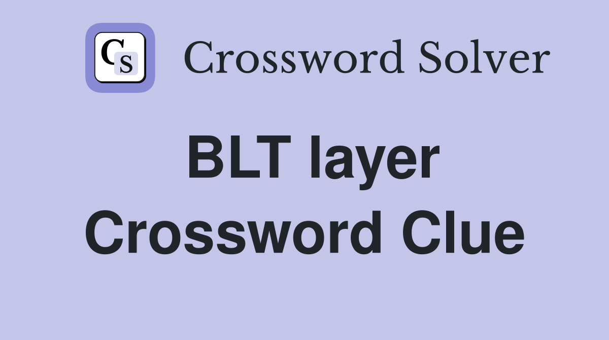 BLT layer Crossword Clue