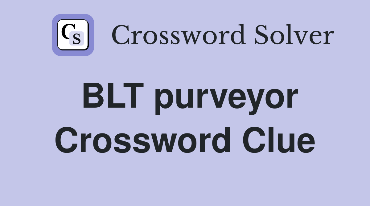 BLT purveyor Crossword Clue