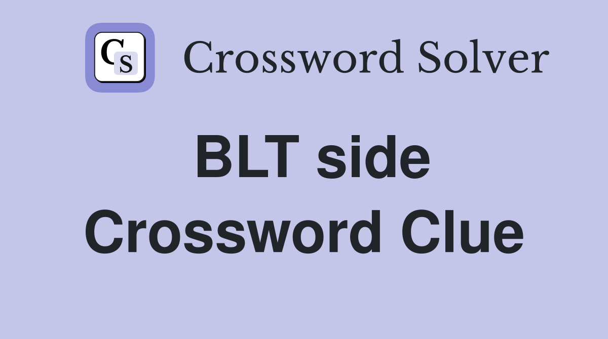BLT side Crossword Clue