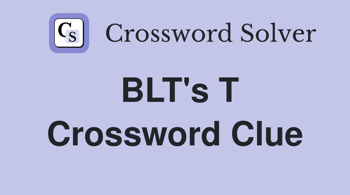 BLT's T Crossword Clue