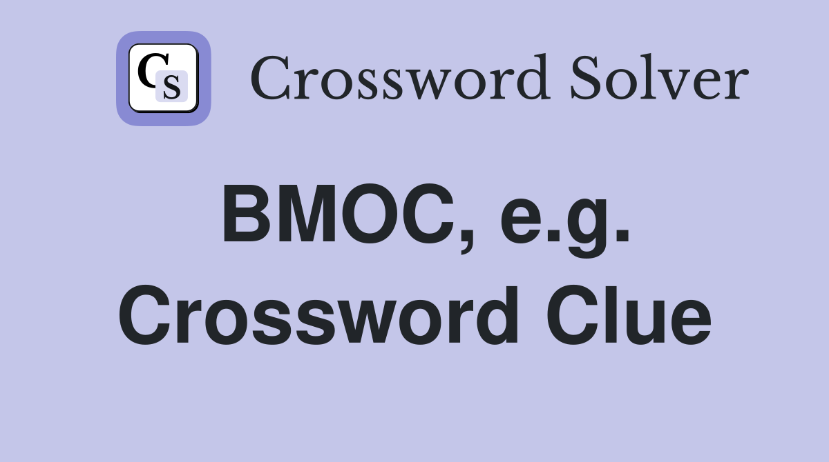 BMOC, e.g. Crossword Clue