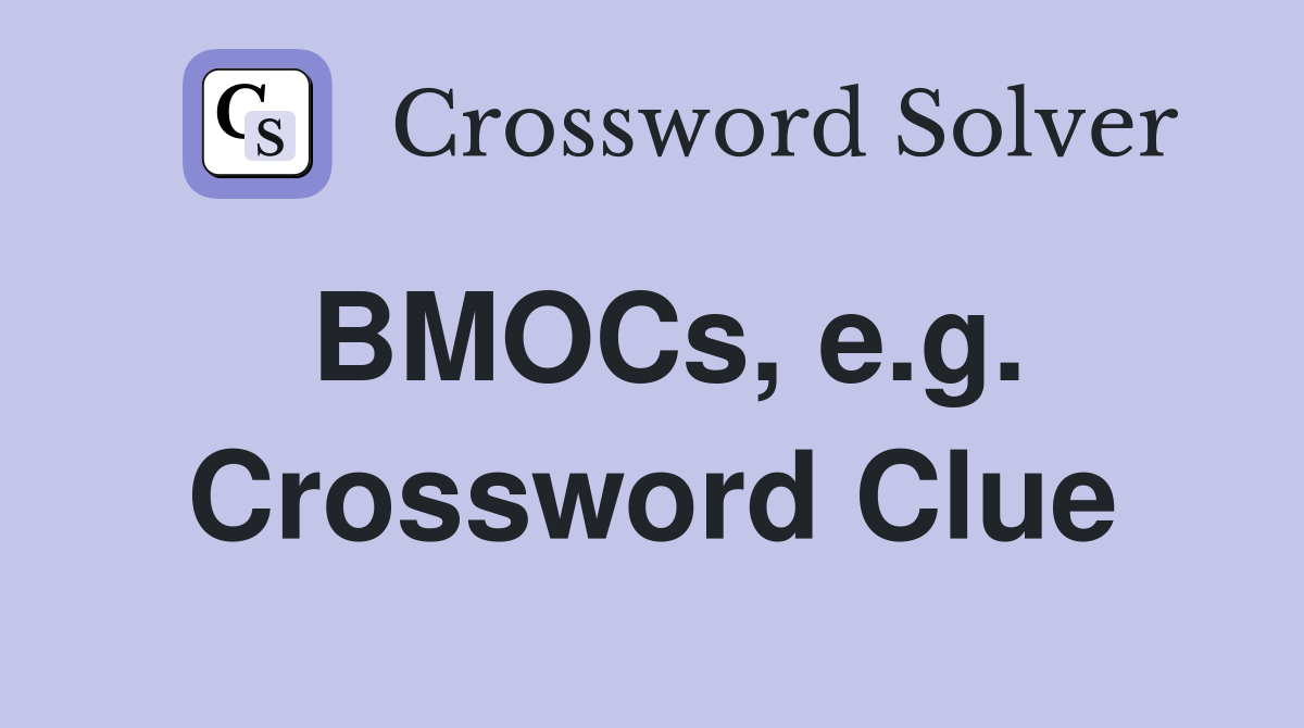 BMOCs, e.g. Crossword Clue