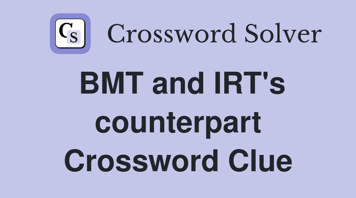 BMT and IRT's counterpart Crossword Clue