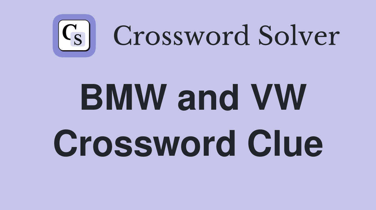 BMW and VW Crossword Clue