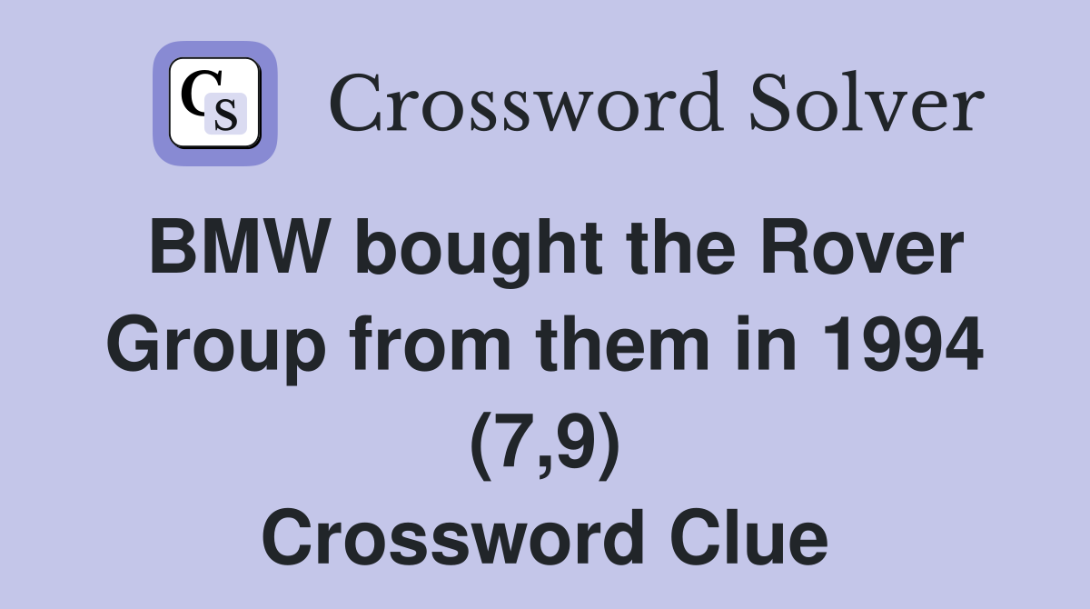 BMW bought the Rover Group from them in 1994 (7,9) Crossword Clue