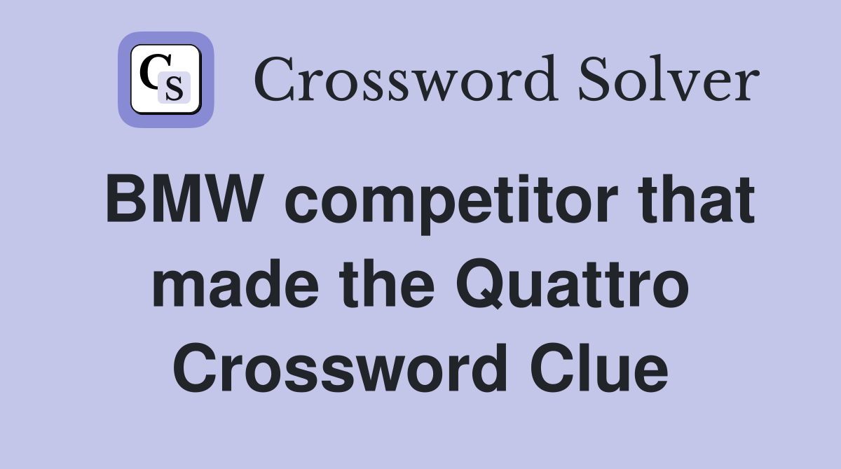 BMW competitor that made the Quattro Crossword Clue