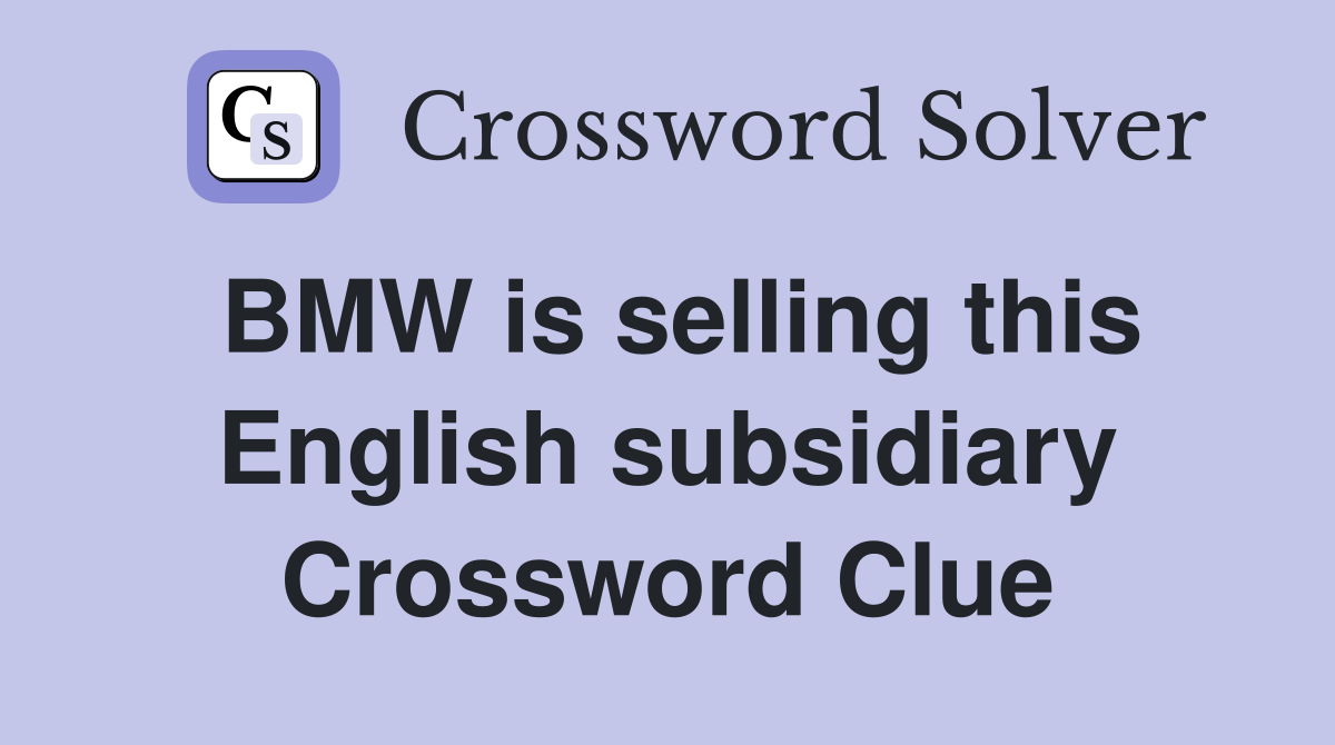 BMW is selling this English subsidiary Crossword Clue