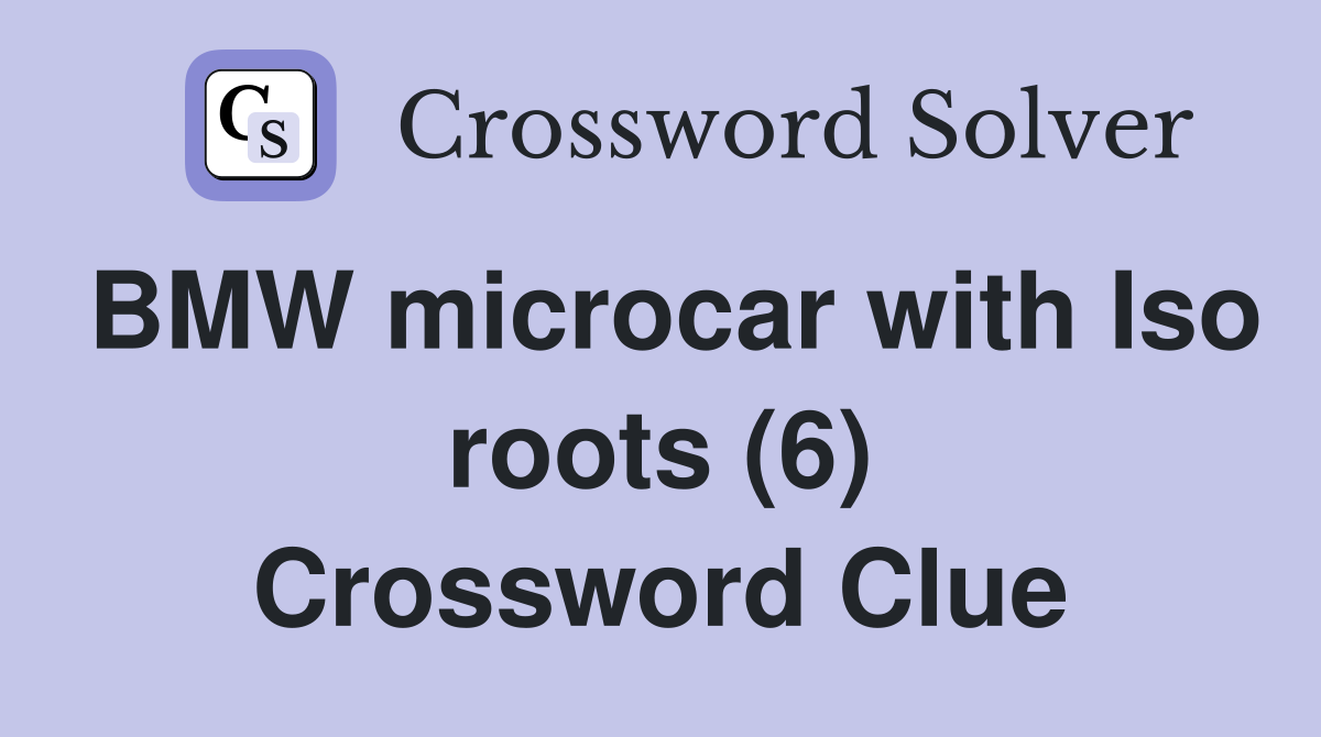 BMW microcar with Iso roots (6) Crossword Clue