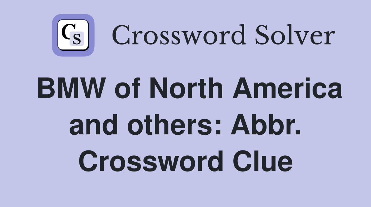 BMW of North America and others: Abbr. Crossword Clue
