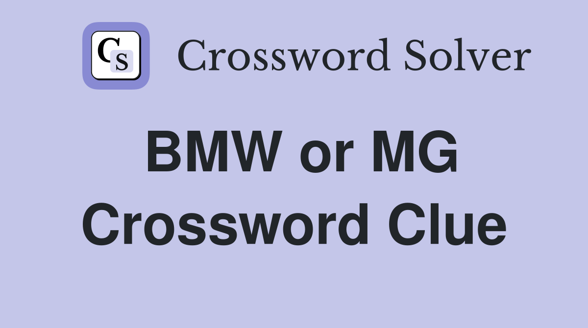BMW or MG Crossword Clue