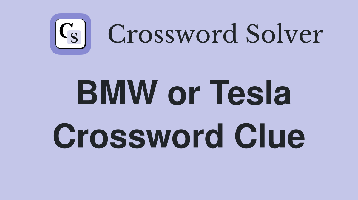 BMW or Tesla Crossword Clue