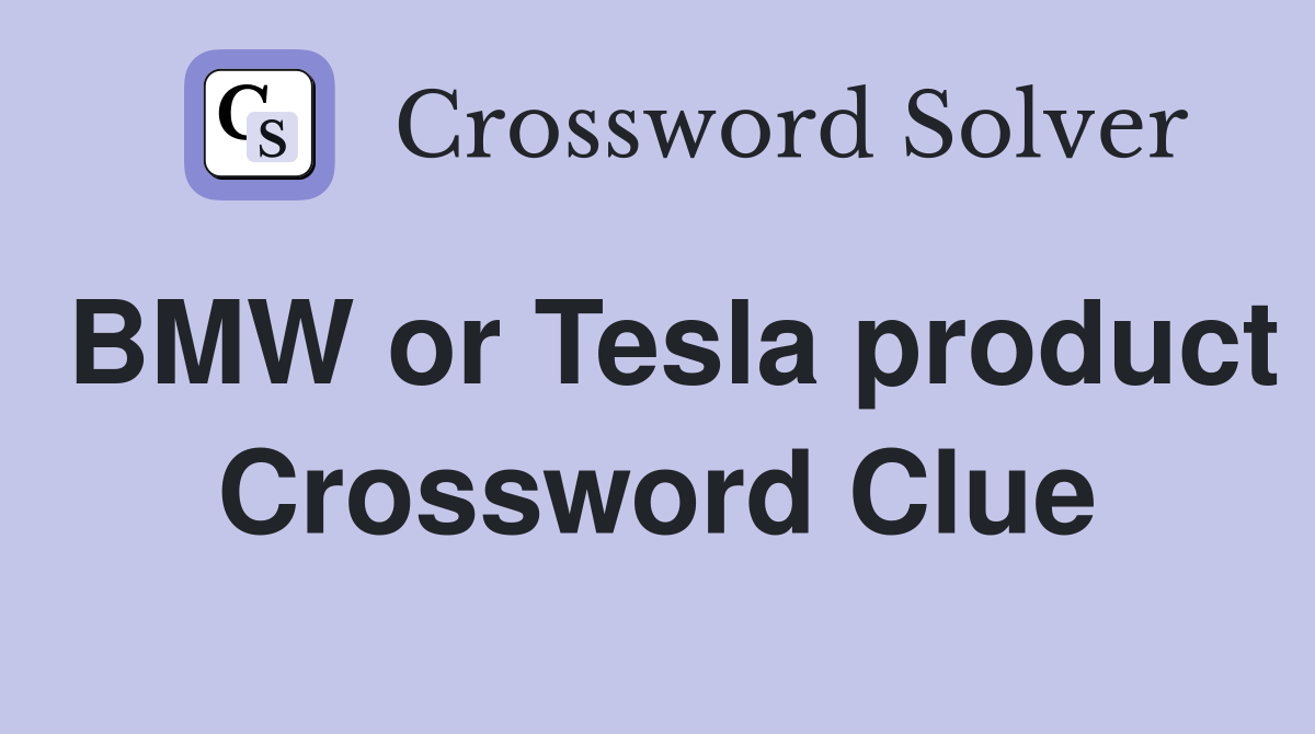 BMW or Tesla product Crossword Clue