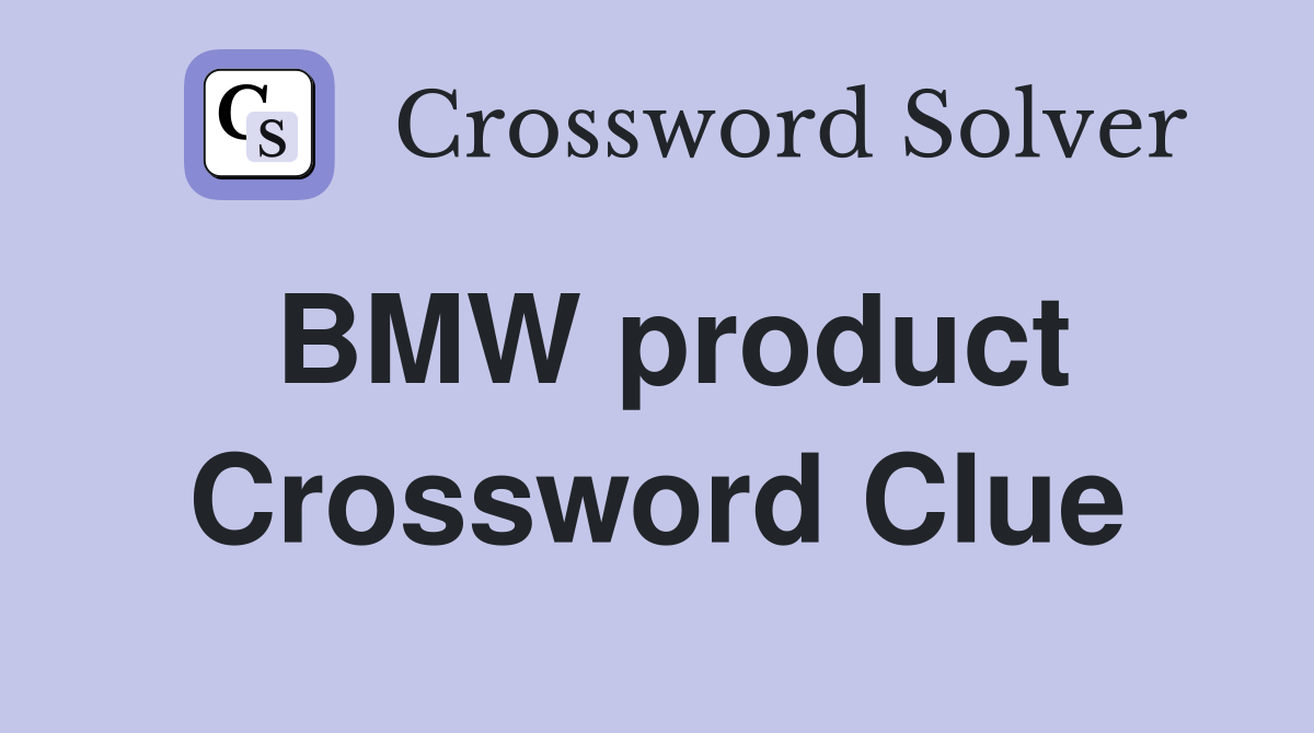 BMW product Crossword Clue