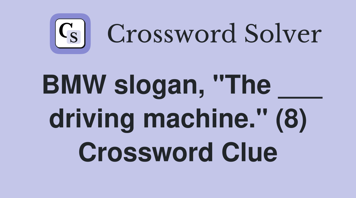 BMW slogan, "The ___ driving machine." (8) Crossword Clue