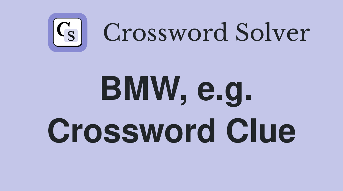 BMW, e.g. Crossword Clue