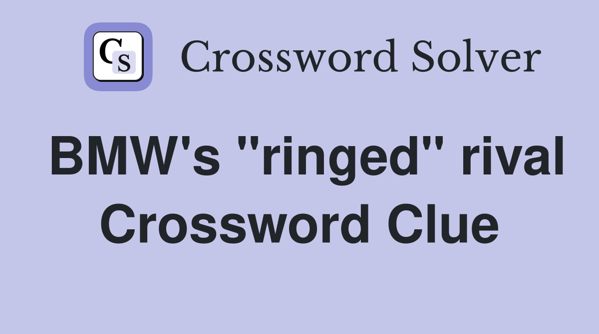 BMW's "ringed" rival Crossword Clue