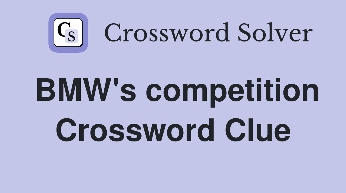 BMW's competition Crossword Clue