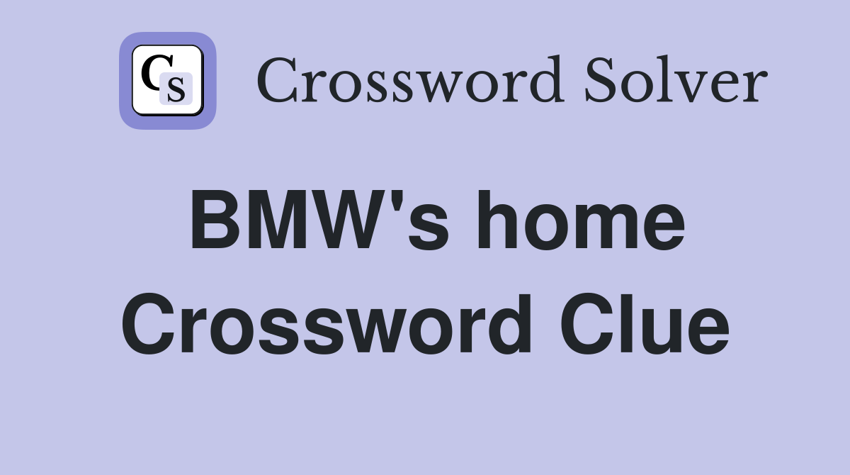 BMW's home Crossword Clue