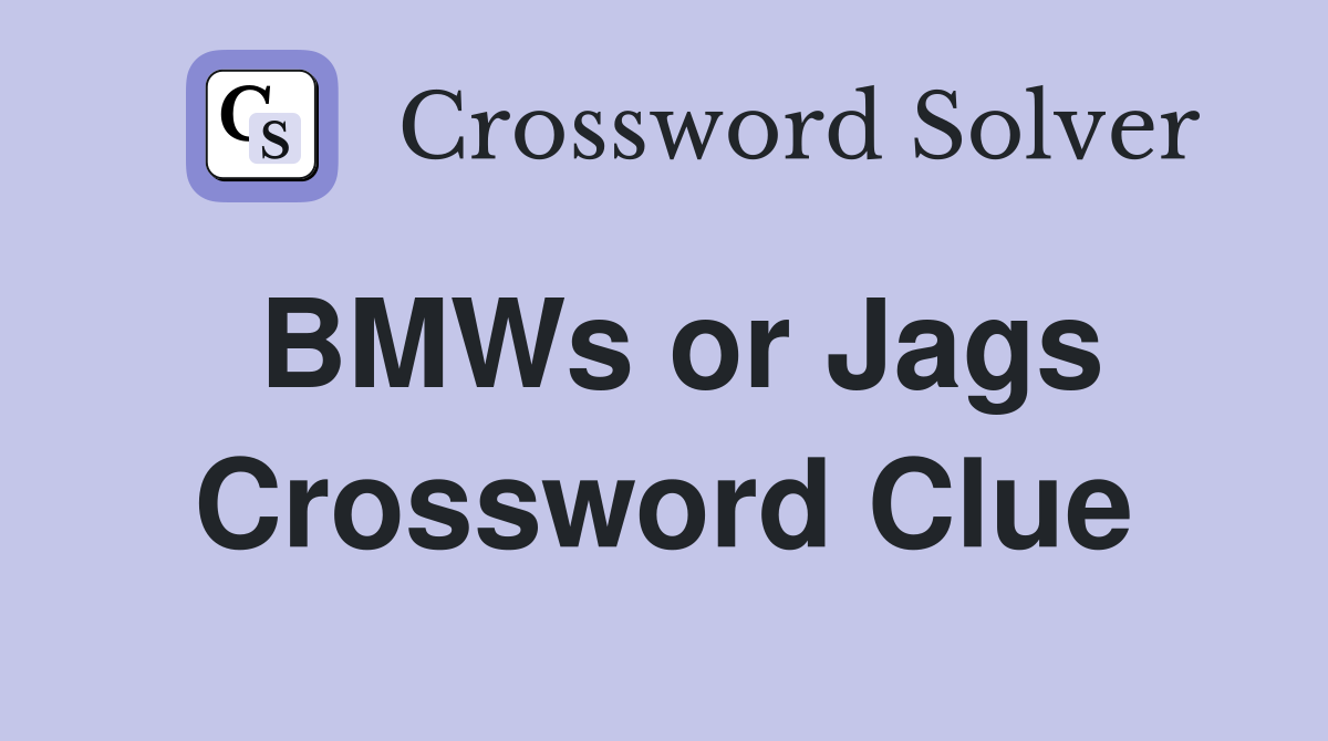 BMWs or Jags Crossword Clue