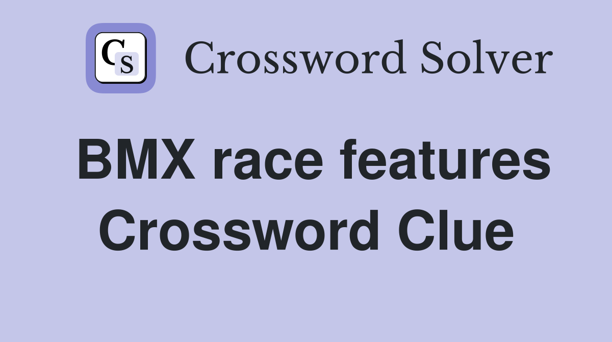 BMX race features Crossword Clue