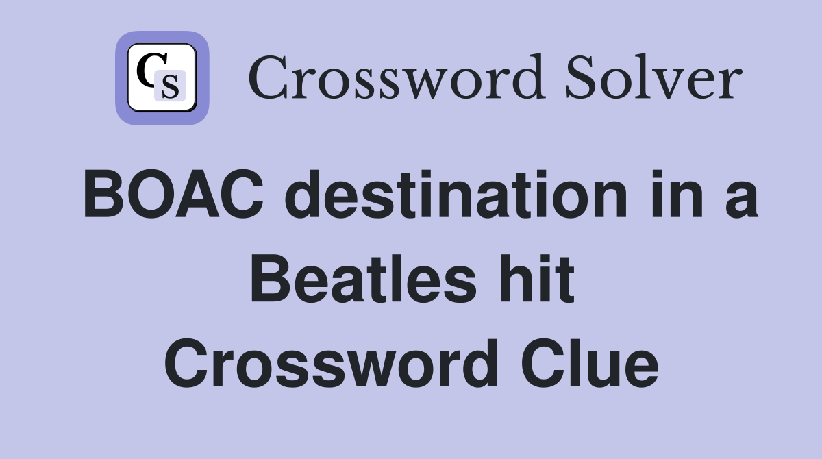 BOAC destination in a Beatles hit Crossword Clue