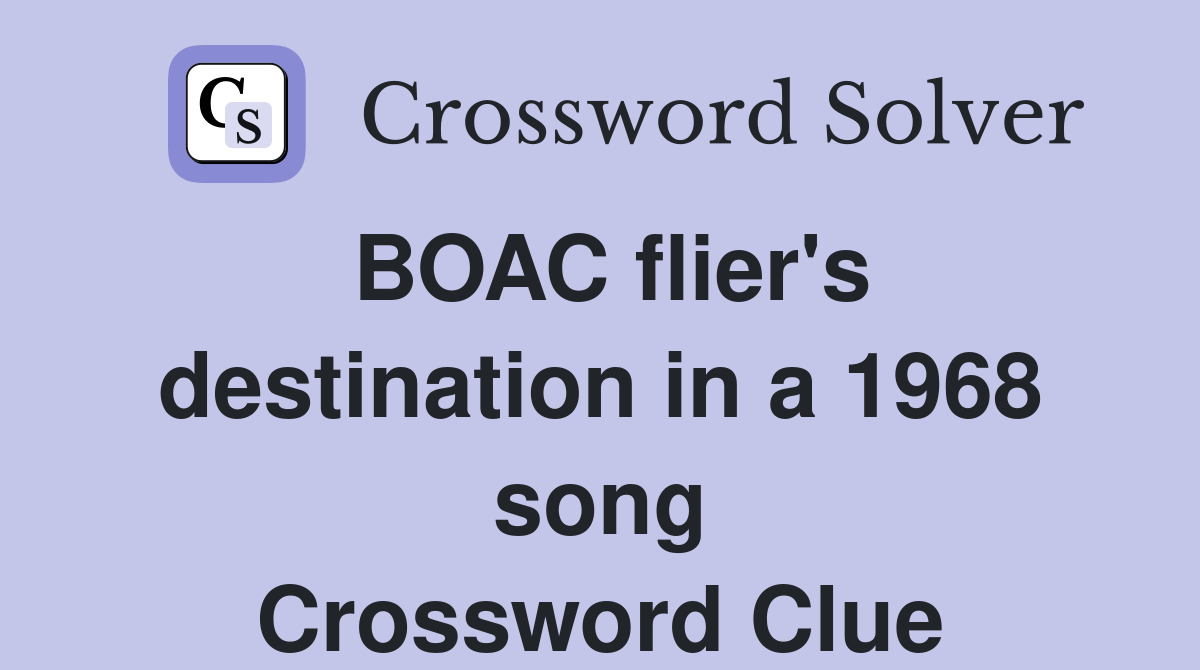 BOAC flier's destination in a 1968 song Crossword Clue