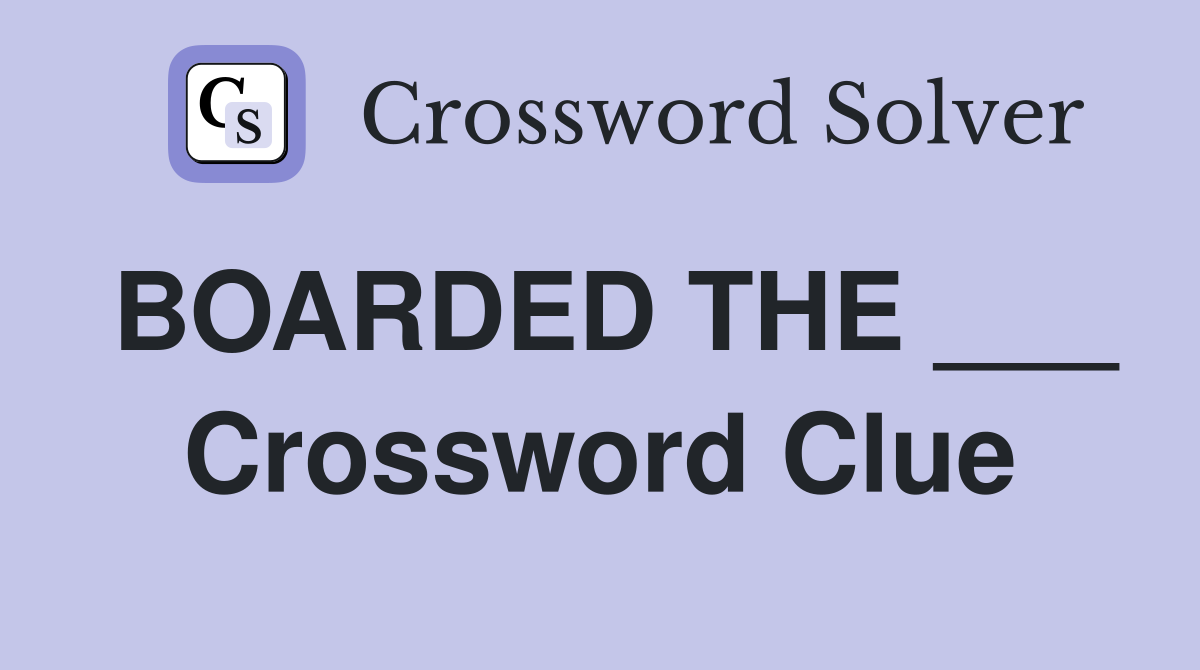 BOARDED THE ___ Crossword Clue