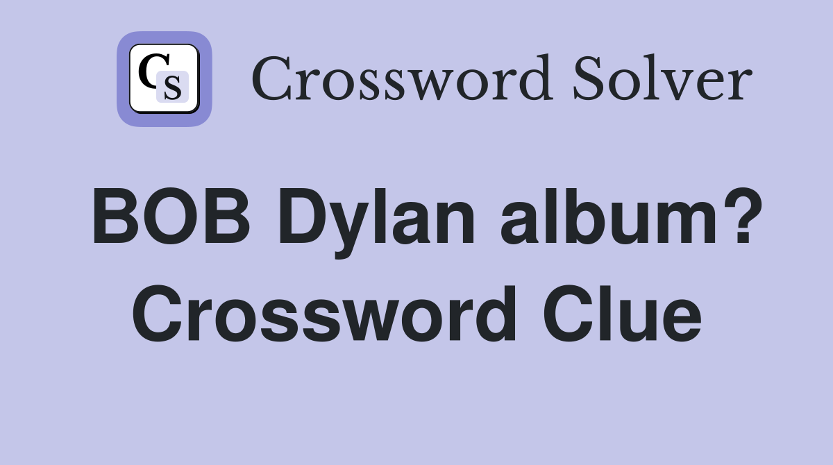 BOB Dylan album? Crossword Clue