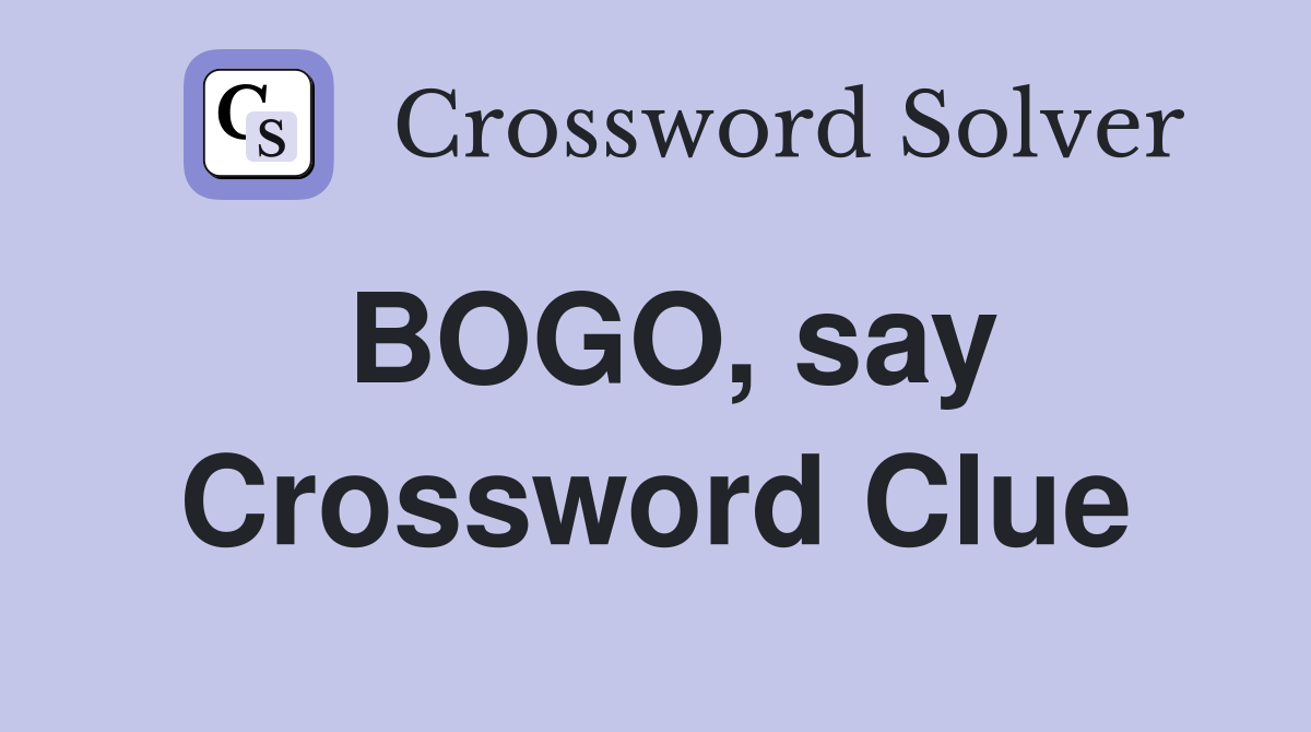 BOGO, say Crossword Clue
