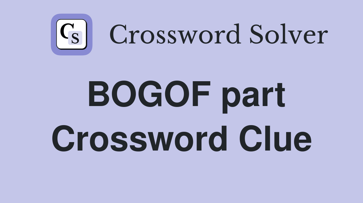 BOGOF part Crossword Clue