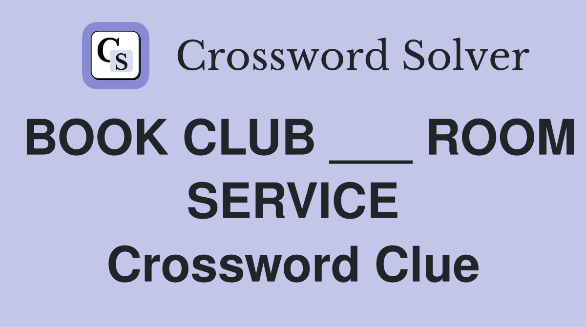BOOK CLUB ___ ROOM SERVICE Crossword Clue