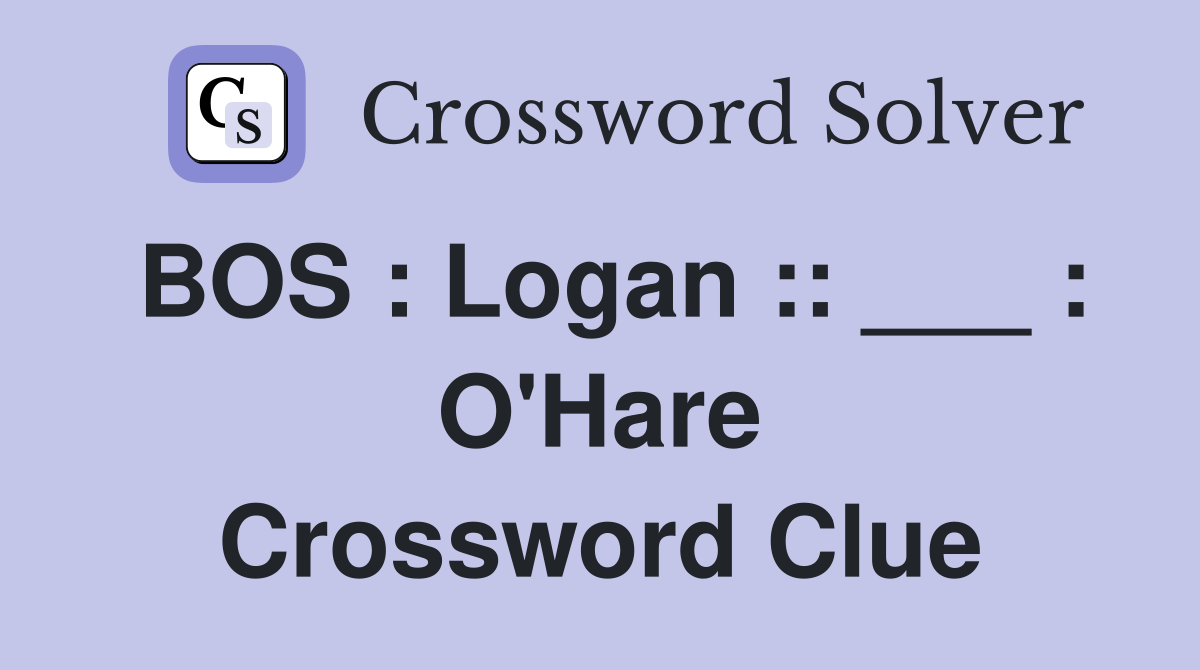 BOS : Logan :: ___ : O'Hare Crossword Clue