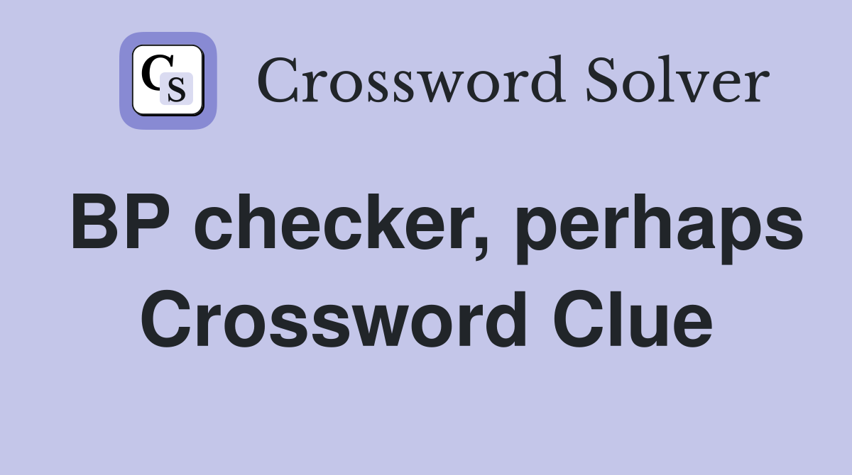 BP checker, perhaps Crossword Clue