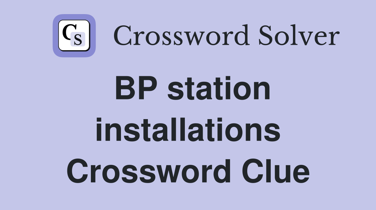 BP station installations Crossword Clue