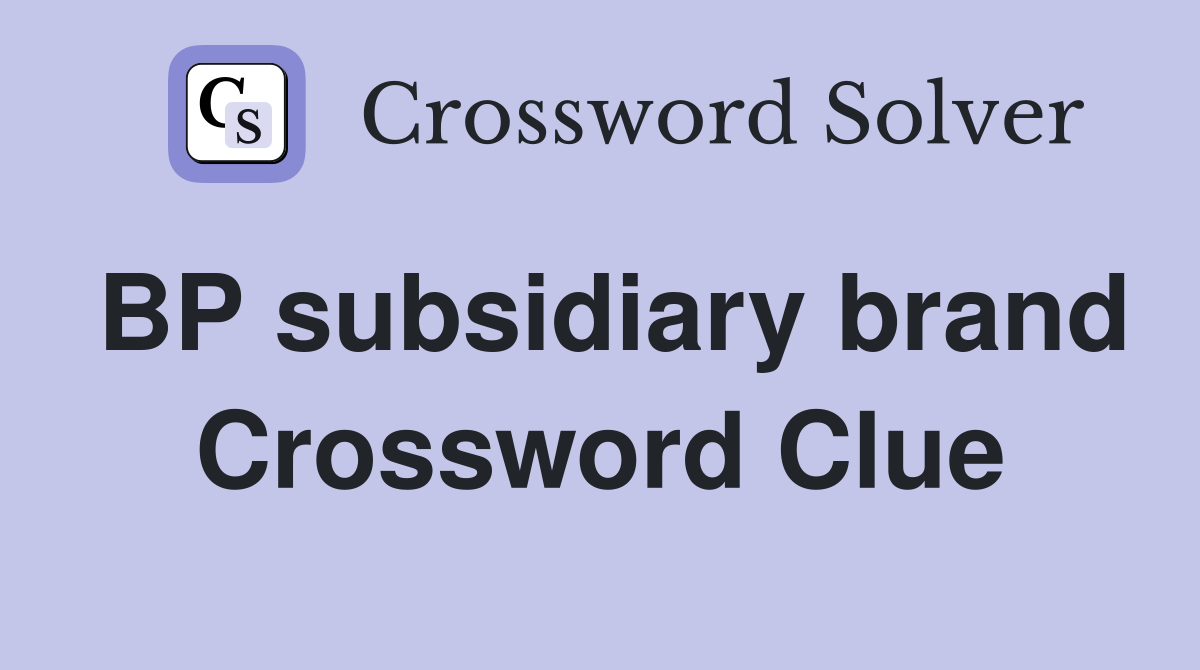 BP subsidiary brand Crossword Clue