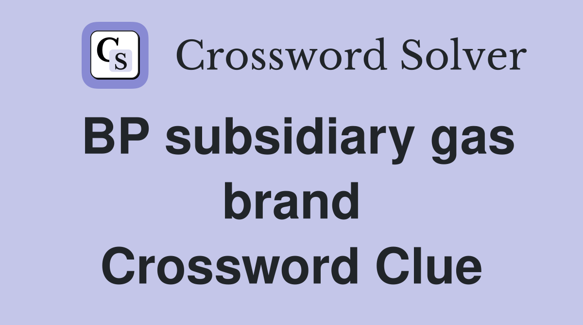 BP subsidiary gas brand Crossword Clue