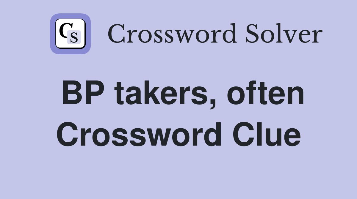 BP takers, often Crossword Clue