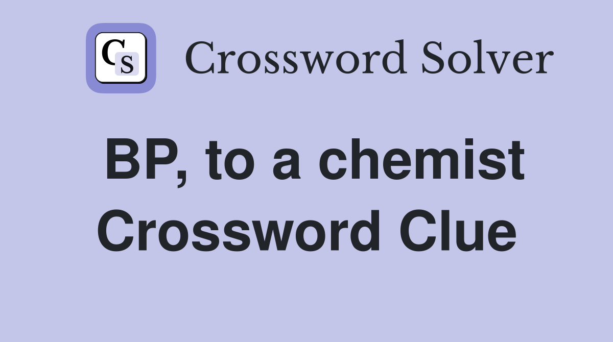 BP, to a chemist Crossword Clue