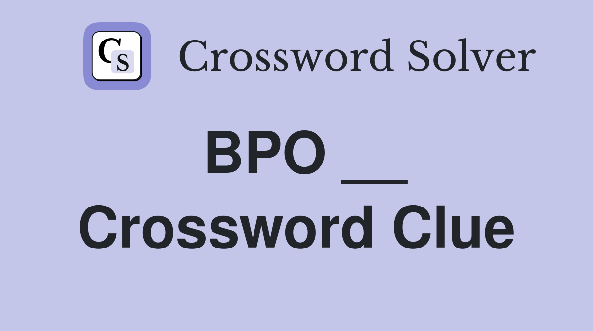 BPO __ Crossword Clue