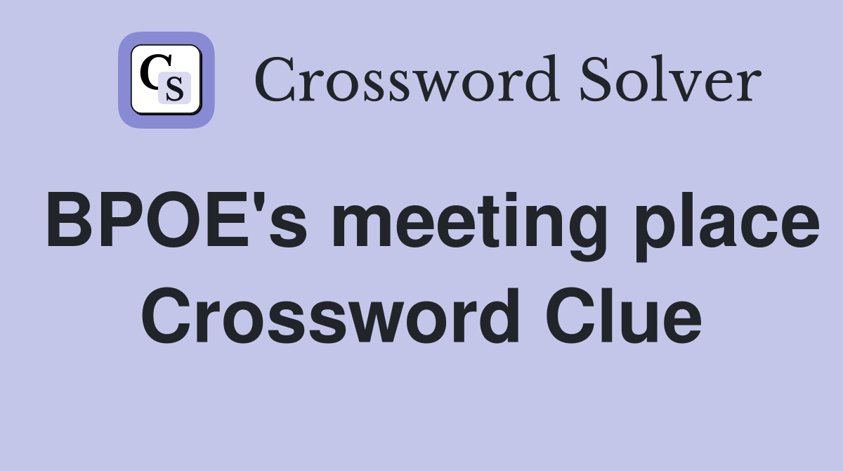 BPOE's meeting place Crossword Clue