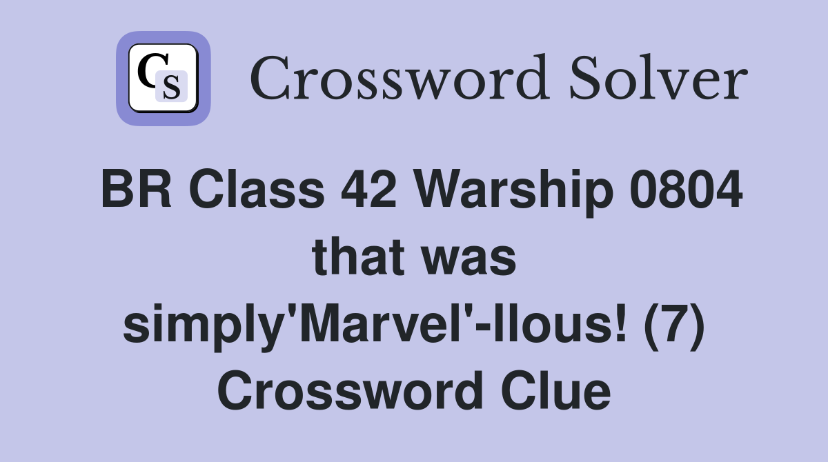 BR Class 42 Warship 0804 that was simply'Marvel'-llous! (7) Crossword Clue