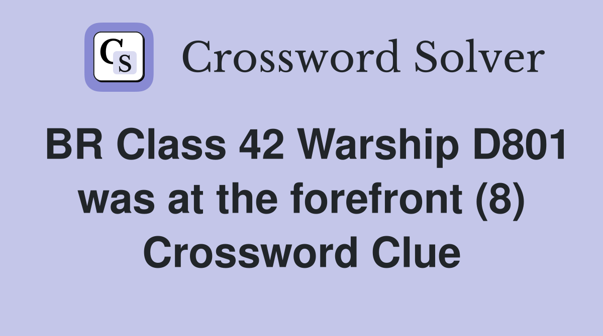 BR Class 42 Warship D801 was at the forefront (8) Crossword Clue