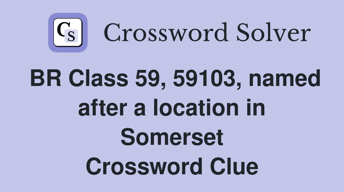 BR Class 59, 59103, named after a location in Somerset Crossword Clue