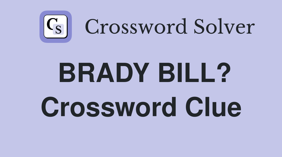 BRADY BILL? Crossword Clue