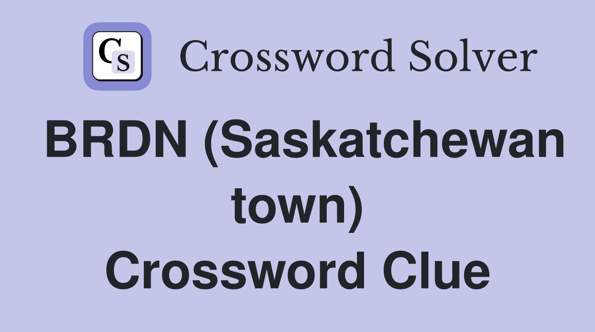 BRDN (Saskatchewan town) Crossword Clue