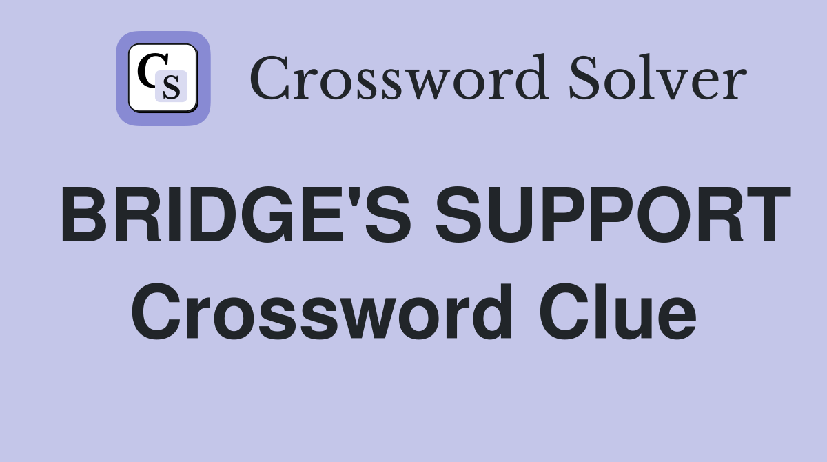 BRIDGE'S SUPPORT Crossword Clue